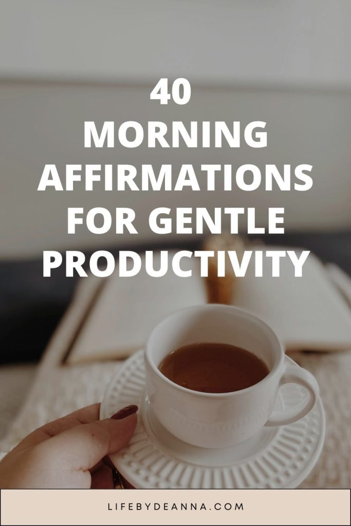 40 morning affirmations for gentle productivity 